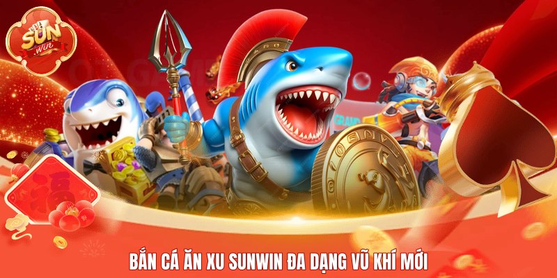 Bắn cá ăn xu Sunwin đa dạng vũ khí mới
