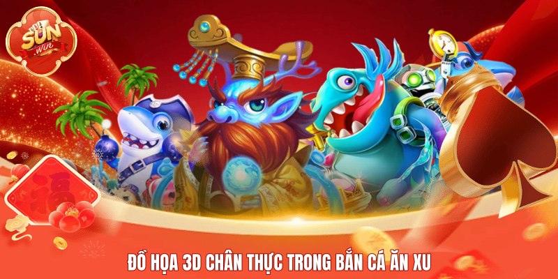 Đồ họa 3D chân thực trong bắn cá ăn xu