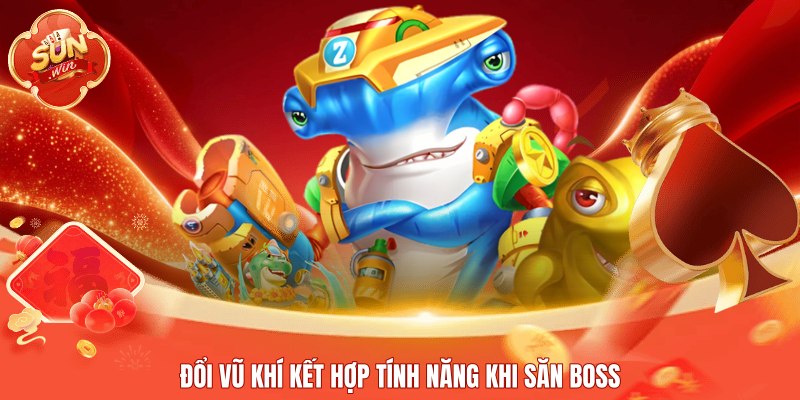 Đổi vũ khí kết hợp tính năng khi săn boss