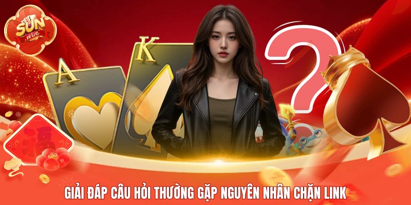 Giải đáp câu hỏi thường gặp nguyên nhân chặn link