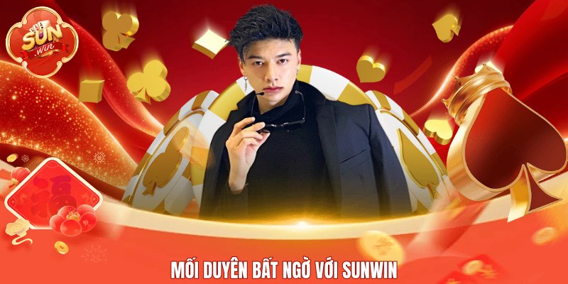 Mối duyên bất ngờ với Sunwin