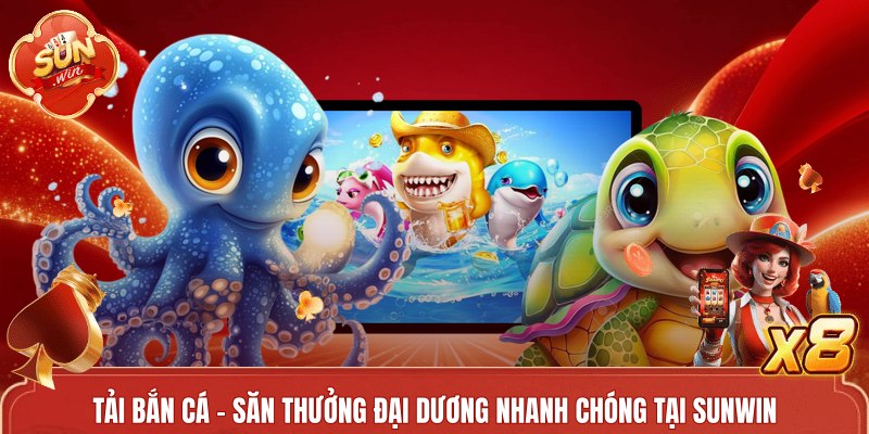 Tải Bắn Cá - Hướng Dẫn Tham Gia Tại Sunwin Cho Người Mới