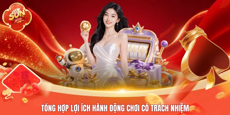 Tổng hợp lợi ích hành động chơi có trách nhiệm