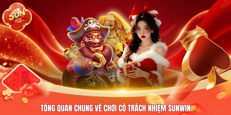 Tổng quan chung về chơi có trách nhiệm Sunwin